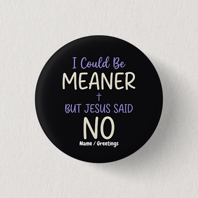 Badge Rond 2,50 Cm "Je pourrais être plus méchant mais Jésus a dit no (Devant)