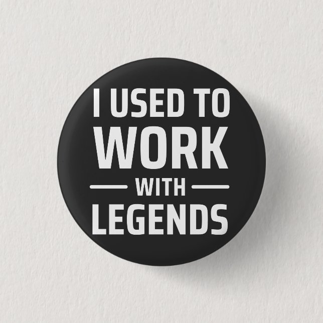 Badge Rond 2,50 Cm Je Travaillais Avec Des Légendes (Devant)