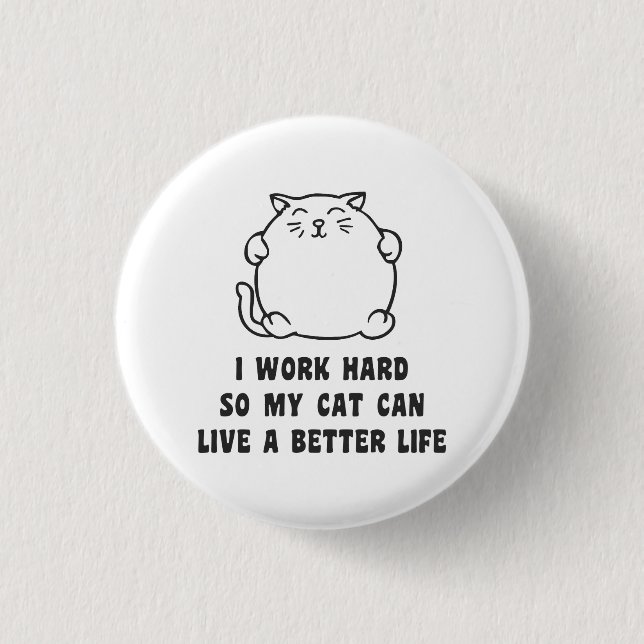 Badge Rond 2,50 Cm Je travaille dur ainsi mon chat peut vivre une (Devant)