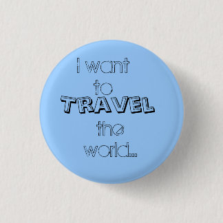 Badge Rond 2,50 Cm Je veux à, voyage, le monde…
