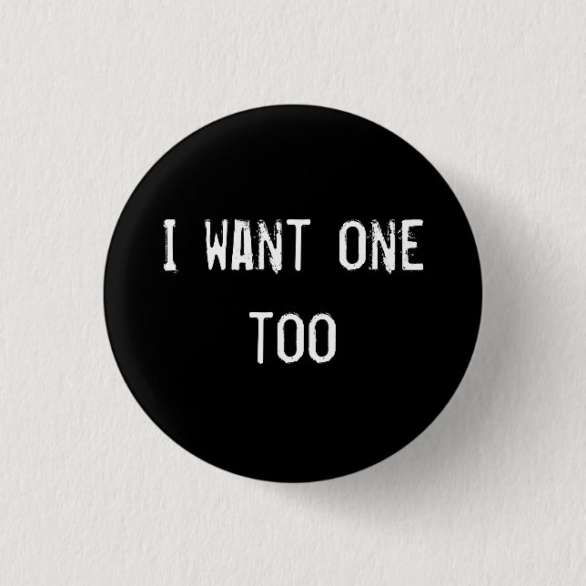 Badge Rond 2,50 Cm Je veux un aussi (Devant)