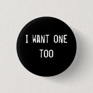 Badge Rond 2,50 Cm Je veux un aussi
