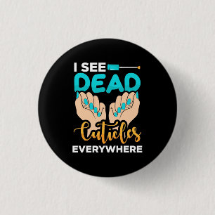 Badge Rond 2,50 Cm Je Vois Des Cuticules Partout
