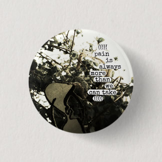 Badge Rond 2,50 Cm la douleur est toujours plus que nous pouvons