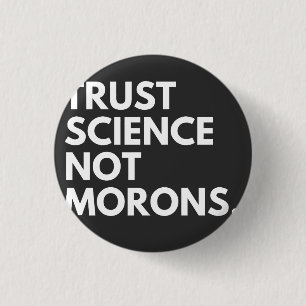 BADGE ROND 2,50 CM LA SCIENCE DE CONFIANCE ET NON LES MORONS