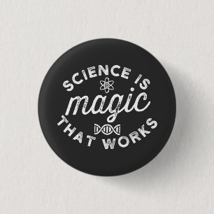 BADGE ROND 2,50 CM LA SCIENCE EST UNE MAGIE QUI FONCTIONNE.