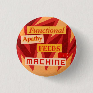 Badge Rond 2,50 Cm L'apathie fonctionnelle alimente la machine