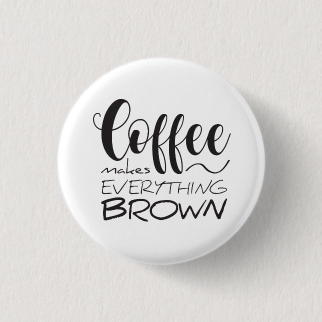 Badge Rond 2,50 Cm Le café rend tout brun. (Devant)