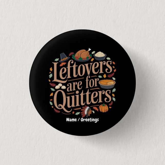 Badge Rond 2,50 Cm Leftovers Are for Quitters Funny Thanksgiving  (Devant)