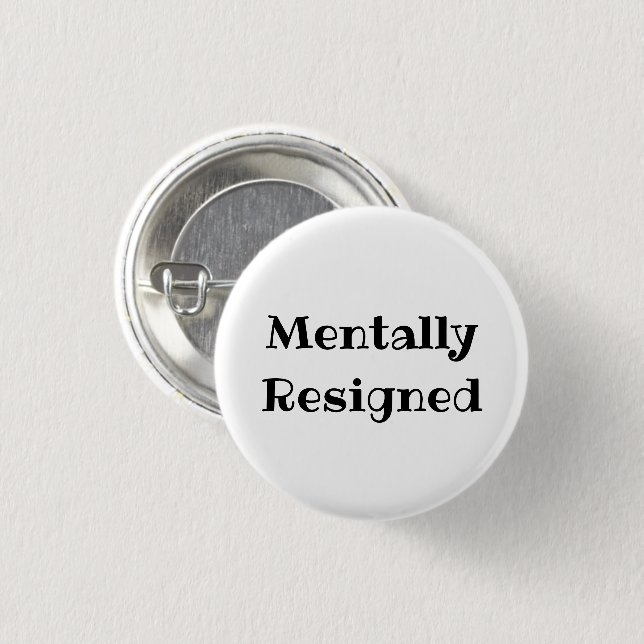 Badge Rond 2,50 Cm Mentally Resigned Funny Office Pinback Button (Devant & derrière)
