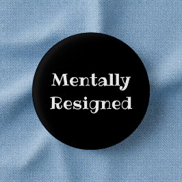 Badge Rond 2,50 Cm Mentally Resigned Funny Office Pinback Button