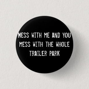 Badge Rond 2,50 Cm Mess avec moi et vous foutez avec toute la remorqu