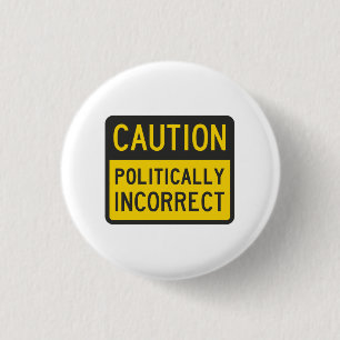 Badge Rond 2,50 Cm Mise en garde politiquement incorrecte