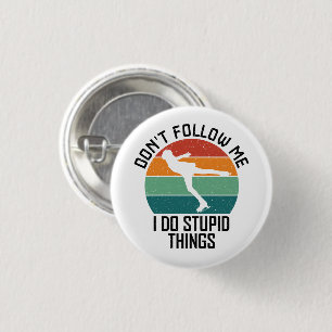 Badge Rond 2,50 Cm Ne me suivez pas Je fais des choses stupides Cool 