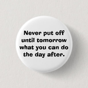 Badge Rond 2,50 Cm Ne mettez jamais jusqu'au demain…