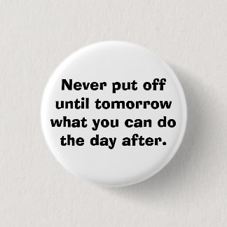 Badge Rond 2,50 Cm Ne mettez jamais jusqu'au demain…