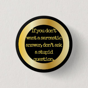Badge Rond 2,50 Cm "Ne posez pas les questions stupides. Le "sarcasme