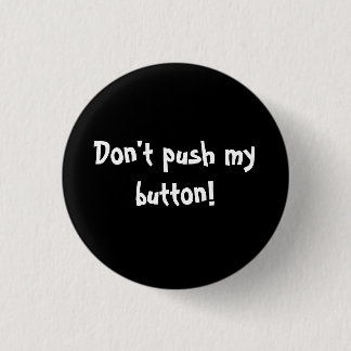 Badge Rond 2,50 Cm Ne poussez pas mon bouton !