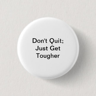 Badge Rond 2,50 Cm Ne stoppez pas ; Obtenez juste plus dur