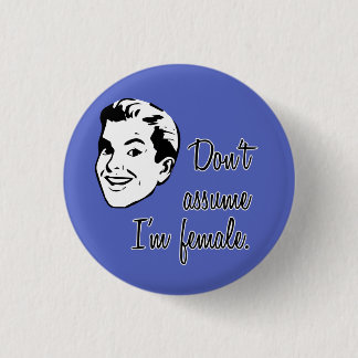 Badge Rond 2,50 Cm Ne supposez pas que je suis bouton femelle