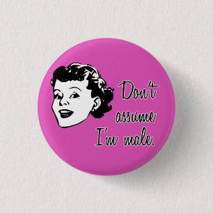 Badge Rond 2,50 Cm Ne supposez pas que je suis le bouton masculin