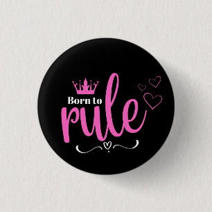 Badge Rond 2,50 Cm Née pour régner