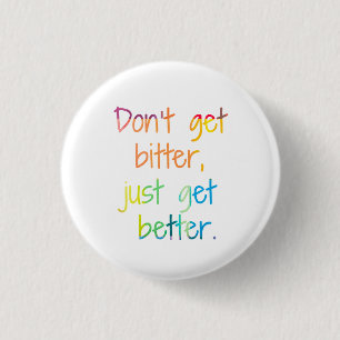Badge Rond 2,50 Cm N'obtenez pas amer, vont juste mieux