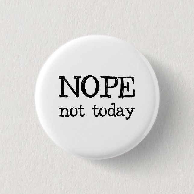 Badge Rond 2,50 Cm Nope pas aujourd'hui (Devant)
