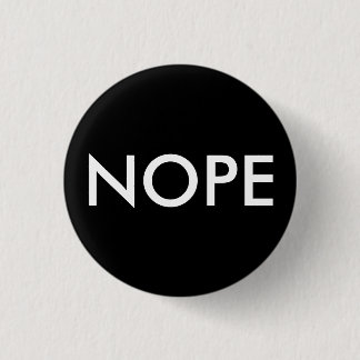 Badge Rond 2,50 Cm Nope, pas aujourd'hui !