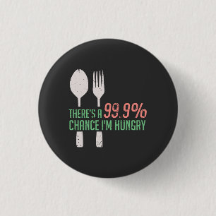 Badge Rond 2,50 Cm Nourriture - 999% de chances que j'ai faim