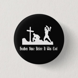 Badge Rond 2,50 Cm Païen puisqu'avant que c'ait été bouton frais