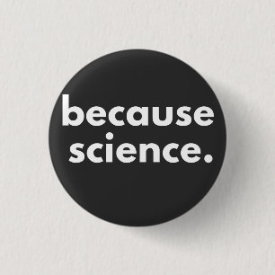 Badge Rond 2,50 Cm Parce que la science