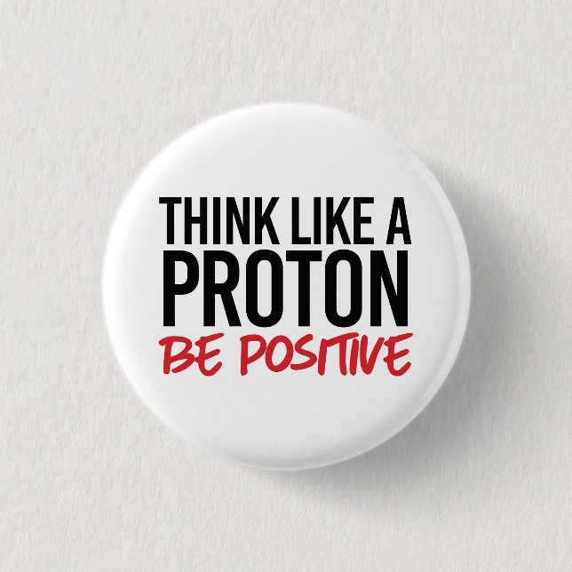 Badge Rond 2,50 Cm Pensez comme un proton positif (Devant)