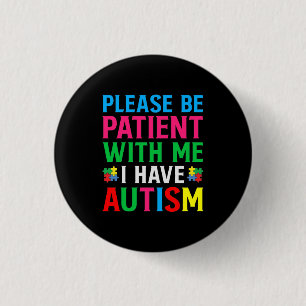 Badge Rond 2,50 Cm Please Be Patient With Me I Have Autism Button