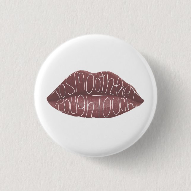 Badge Rond 2,50 Cm "Pour lisser cette touche rugueuse" (Devant)