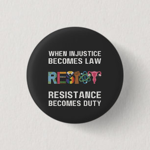Badge Rond 2,50 Cm Quand L'Injustice Devient Loi, La Résistance Devie