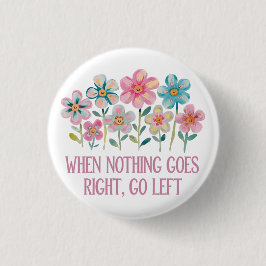 Badge Rond 2,50 Cm Quand rien ne va droit, allez à gauche