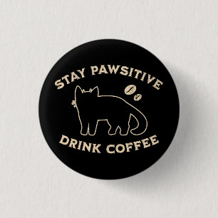 Badge Rond 2,50 Cm Restez Pawsitive Buvez du Café Chats et Café