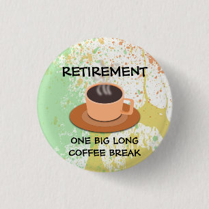 Badge Rond 2,50 Cm RETRAITE - Une grande pause café long