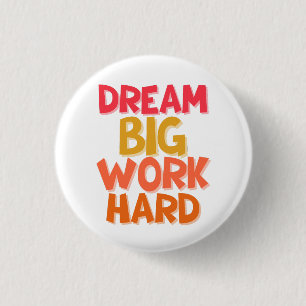 BADGE ROND 2,50 CM RÊVEZ GRAND TRAVAILLEZ DUR