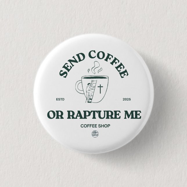 Badge Rond 2,50 Cm Send Coffee or Rapture Me – Funny Christian Coffee (Devant)