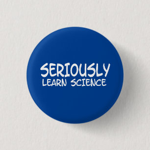 Badge Rond 2,50 Cm Sérieusement apprendre la science
