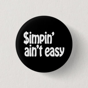 Badge Rond 2,50 Cm Simpin' Ain't Easy