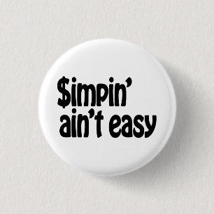 Badge Rond 2,50 Cm Simpin' Ain't Easy
