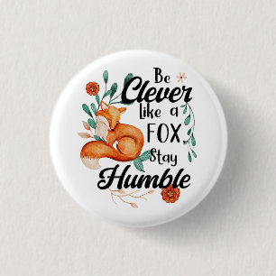 Badge Rond 2,50 Cm Soyez intelligent comme un renard, restez humble,