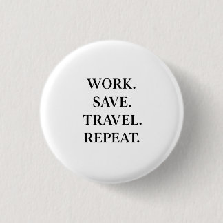 Badge Rond 2,50 Cm Travail. Save. Travel. Repeat.