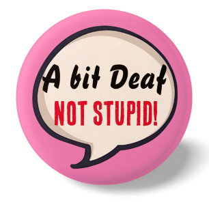 Badge Rond 2,50 Cm Un peu sourd pas Stupide surdité oreilles de perte