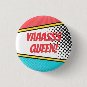 Badge Rond 2,50 Cm "Yaaasss Queen !" Comics Pop Art