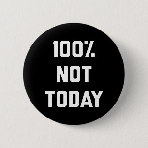 Badge Rond 5 Cm 100% Pas aujourd'hui Citation amusante