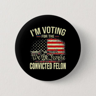 Badge Rond 5 Cm 2024 Condamné Felon Je vote Condamné Felon 20